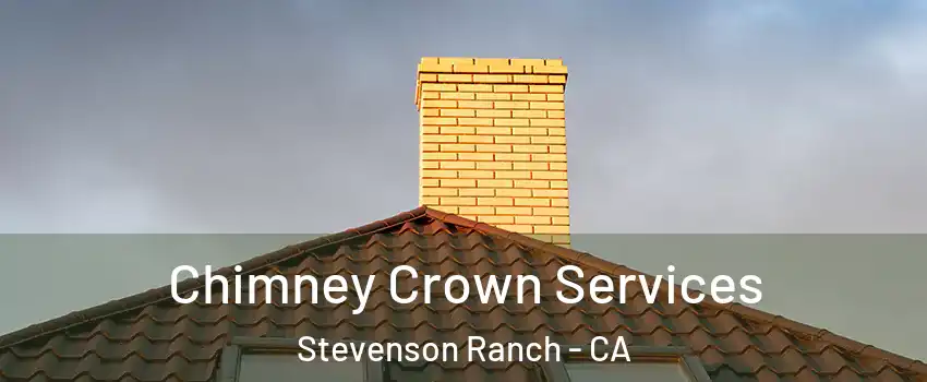Chimney Crown Services Stevenson Ranch - CA