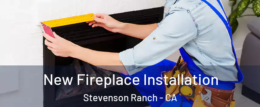 New Fireplace Installation Stevenson Ranch - CA