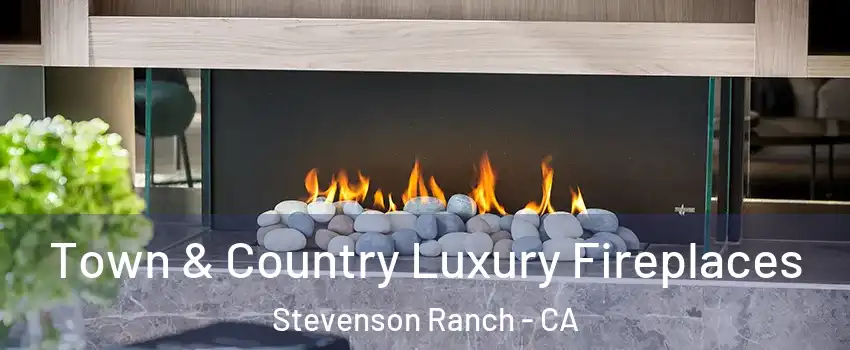  Town & Country Luxury Fireplaces Stevenson Ranch - CA